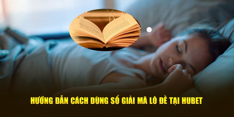 Hướng dẫn cách dùng sổ giải mã lô đề tại Hubet