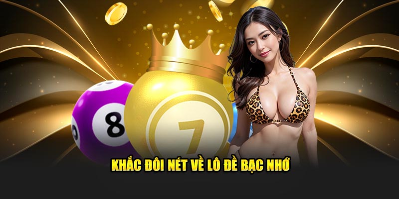 Khắc đôi nét về lô đề bạc nhớ