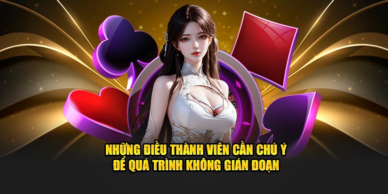 Những điều thành viên cần chú ý để quá trình không gián đoạn