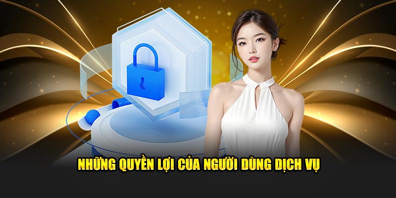 Những quyền lợi của người dùng dịch vụ