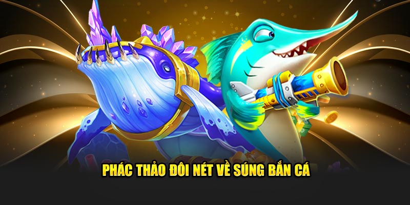 Phác thảo đôi nét về súng bắn cá