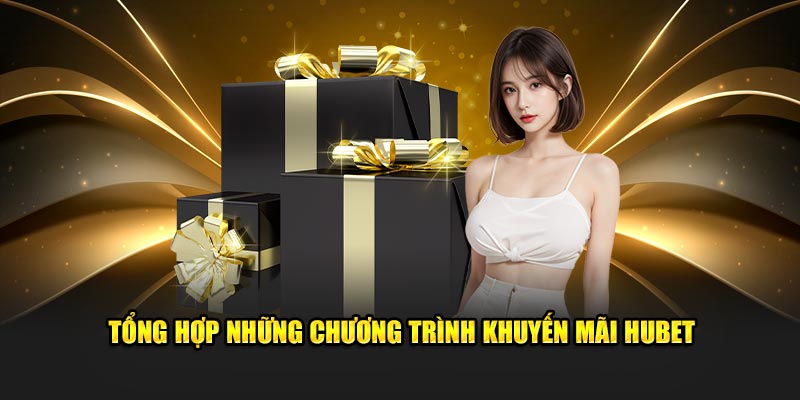 Tổng hợp những chương trình khuyến mãi Hubet