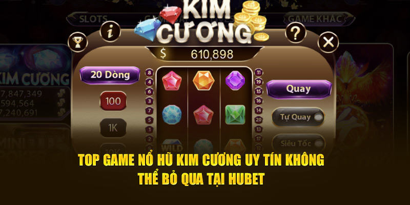 Top game nổ hũ Kim Cương uy tín không thể bỏ qua tại Hubet 